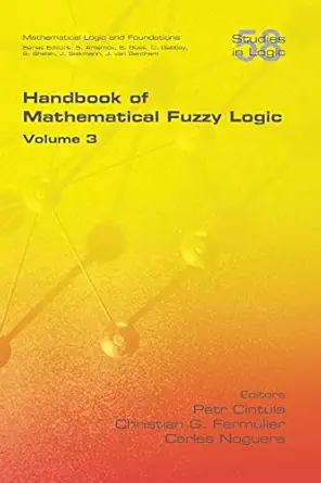 handbook of mathematical fuzzy logic volume 3 1st edition petr cintula ,christian g fermueller ,carles