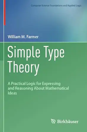 simple type theory a practical logic for expressing and reasoning about mathematical ideas 1st edition