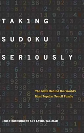 taking sudoku seriously the math behind the worlds most popular pencil puzzle 1st edition jason rosenhouse