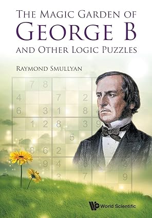 the magic garden of george b and other logic puzzles 1st edition raymond smullyan 9814678554, 978-9814678551