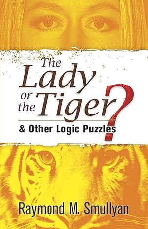 the lady or the tiger and other logic puzzles 1st edition raymond m smullyan 048647027x, 978-0486470276
