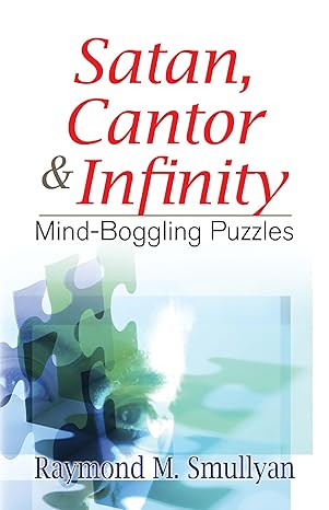 satan cantor and infinity mind boggling puzzles 1st edition raymond m smullyan 0486470369, 978-0486470368