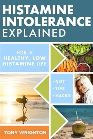 histamine intolerance explained 12 steps to building a healthy low histamine lifestyle featuring the best low