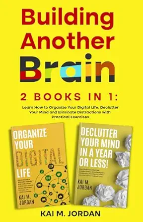 building another brain 2 books in 1 learn how to organize your digital life declutter your mind and eliminate