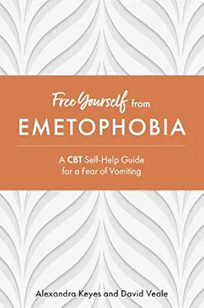 free yourself from emetophobia a cbt self help guide for a fear of vomiting 1st edition alexandra keyes