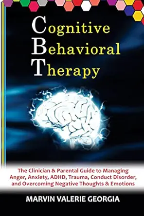 cbt cognitive behavioral therapy the clinician and parental guide to managing anger anxiety adhd trauma