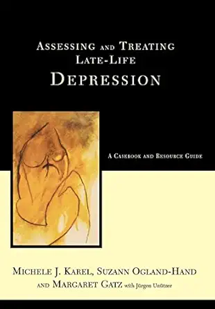 assessing and treating late life depression a casebook and resource guide 1st edition michele j karel