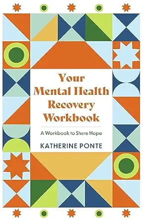 your mental health recovery workbook a workbook to share hope 1st edition katherine ponte 1837969973,