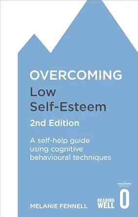 overcoming low self esteem a self help guide using cognitive behavioural techniques 1st edition melanie