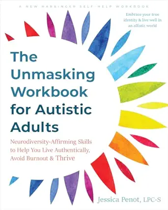 the unmasking workbook for autistic adults neurodiversity affirming skills to help you live authentically