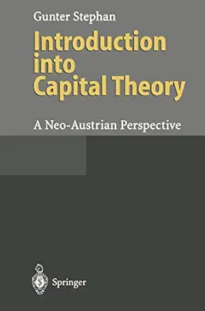 introduction into capital theory a neo austrian perspective 1st edition gunter stephan 3540593500,