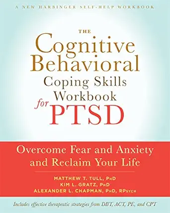 the cognitive behavioral coping skills workbook for ptsd overcome fear and anxiety and reclaim your life 1st