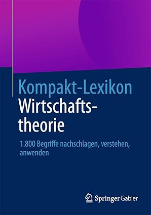 kompakt lexikon wirtschaftstheorie 1 800 begriffe nachschlagen verstehen anwenden 1st edition springer