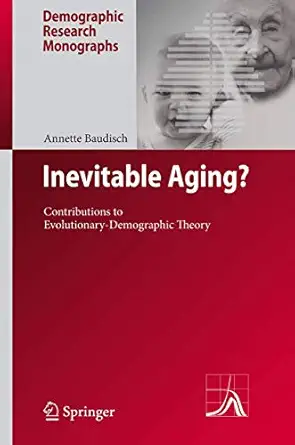 inevitable aging contributions to evolutionary demographic theory 1st edition annette baudisch 3642095348,