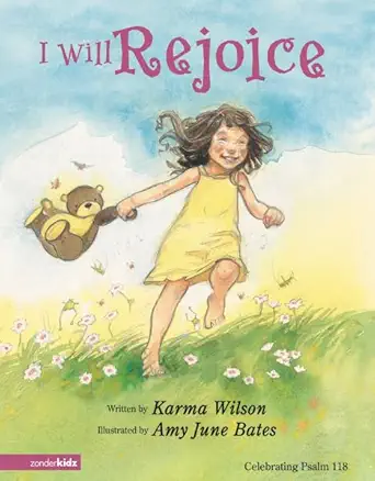 i will rejoice celebrating psalm 118 1st edition karma wilson ,amy june bates 0310711177, 978-0310711179
