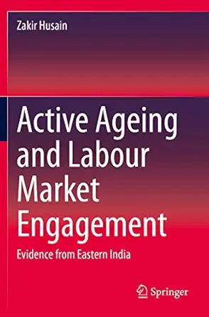 active ageing and labour market engagement evidence from eastern india 1st edition zakir husain 9811505853,