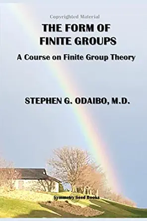 the form of finite groups a course on finite group theory 1st edition stephen g odaibo m d 0997116307,