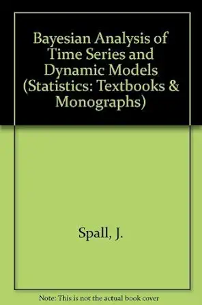 bayesian analysis of time series and dynamic models 1st edition james spall 0824779363, 978-0824779368