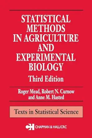 statistical methods in agriculture and experimental biology 1st edition roger mead ,robert n curnow ,anne m