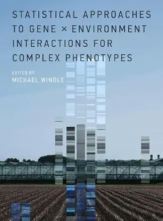 statistical approaches to gene x environment interactions for complex phenotypes 1st edition michael windle