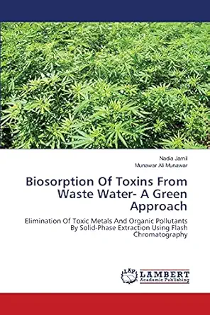 biosorption of toxins from waste water a green approach elimination of toxic metals and organic pollutants by
