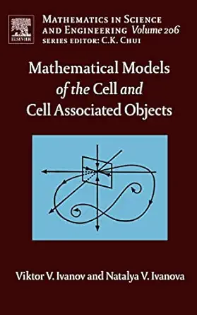 mathematical models of the cell and cell associated objects 1st edition viktor v ivanov ,natalya v ivanova