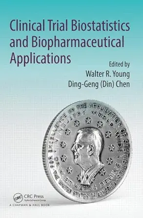 clinical trial biostatistics and biopharmaceutical applications 1st edition walter r young ,ding geng chen