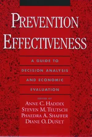 prevention effectiveness a guide to decision analysis and economic evaluation 1st edition anne c haddix