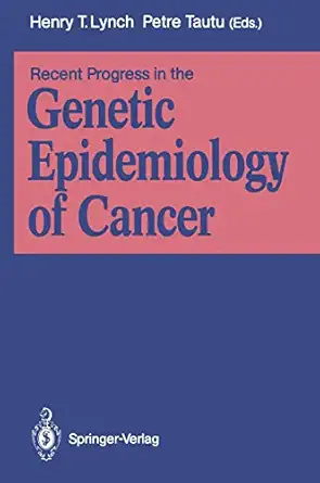 recent progress in the genetic epidemiology of cancer 1st edition henry t lynch ,petre tautu 3540530223,