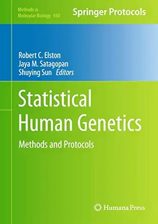 statistical human genetics methods and protocols 1st edition robert c elston ,jaya m satagopan ,shuying sun