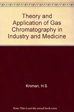 theory and application of gas chromatography in industry and medicine 1st edition henry s kroman sheldon r