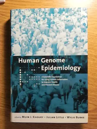 human genome epidemiology a scientific foundation for using genetic information to improve health and prevent