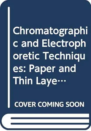 chromatographic and electrophoretic techniques paper and thin layer chromatography v 1 1st edition ivor smith