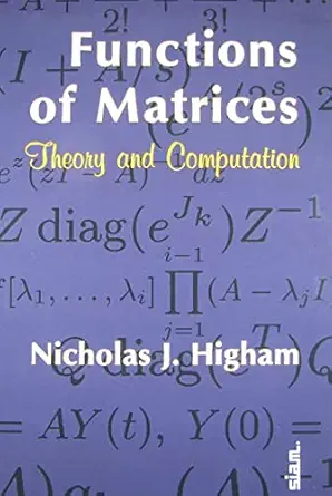 functions of matrices theory and computation 1st edition nicholas j higham 0898716462, 978-0898716467