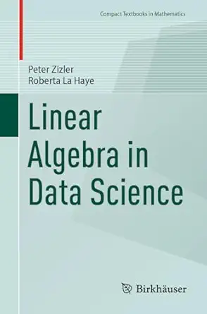 linear algebra in data science 1st edition peter zizler ,roberta la haye 3031549074, 978-3031549076