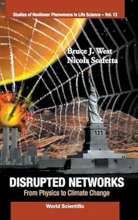disrupted networks from physics to climate change 1st edition bruce j west ,nicola scafetta 9814304301,