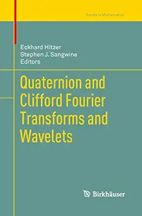 quaternion and clifford fourier transforms and wavelets 1st edition eckhard hitzer ,stephen j sangwine