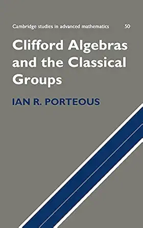 clifford algebras and the classical groups 1st edition ian r porteous 0521551773, 978-0521551779