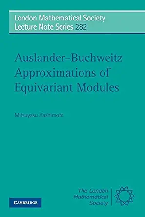 auslander buchweitz approximations of equivariant modules 1st edition mitsuyasu hashimoto 0521796962,