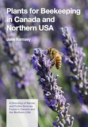 plants for beekeeping in canada and the northern usa a directory of nectar and pollen sources found in canada
