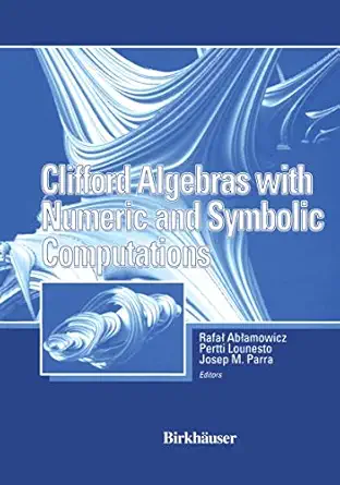 clifford algebras with numeric and symbolic computations 1st edition rafal ablamowicz ,pertti lounesto ,josep