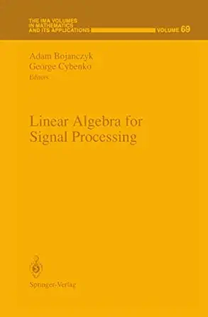 linear algebra for signal processing 1st edition adam bojanczyk ,george cybenko 0387944915, 978-0387944913