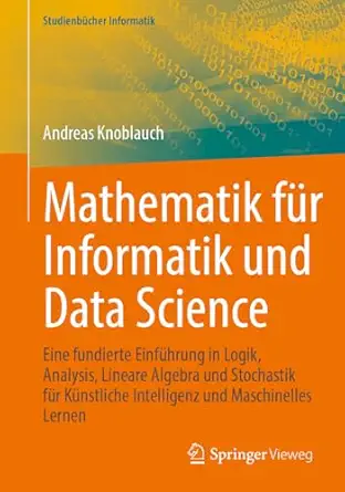 mathematik fa 1/4r informatik und data science eine fundierte einfa 1/4hrung in logik analysis lineare
