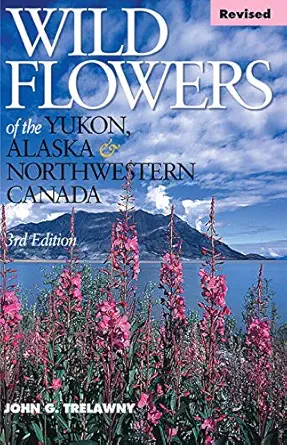 wild flowers of the yukon alaska and northwestern canada 1st edition john trelawny 1550174983, 978-1550174984