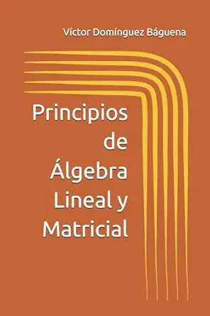 principios de a lgebra lineal y matricial 1st edition sr va ctor doma nguez ba guena 198292571x,