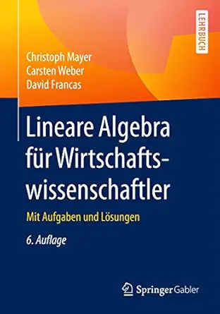 lineare algebra fa 1/4r wirtschaftswissenschaftler mit aufgaben und la sungen 1st edition christoph mayer