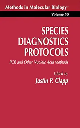 species diagnostics protocols pcr and other nucleic acid methods 1st edition justin p clapp 0896033236,