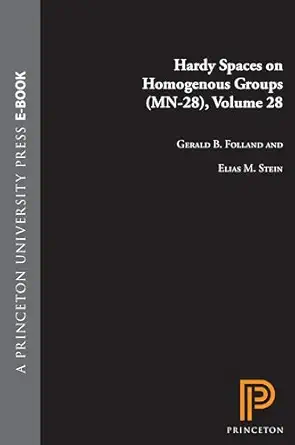 hardy spaces on homogeneous groups 1st edition gerald b folland ,elias m stein 069108310x, 978-0691083100