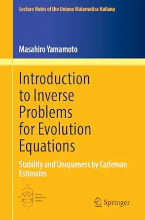 introduction to inverse problems for evolution equations stability and uniqueness by carleman estimates 1st