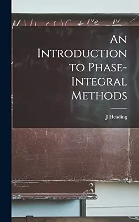 an introduction to phase integral methods 1st edition j heading 1013350219, 978-1013350214